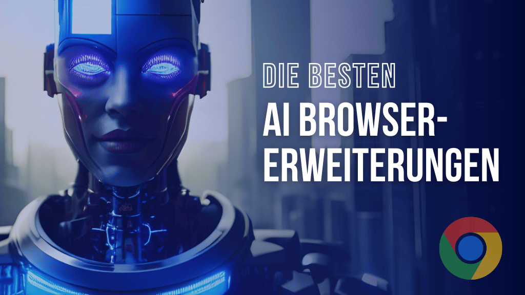 Die besten AI Browsererweiterungen für Google Chrome